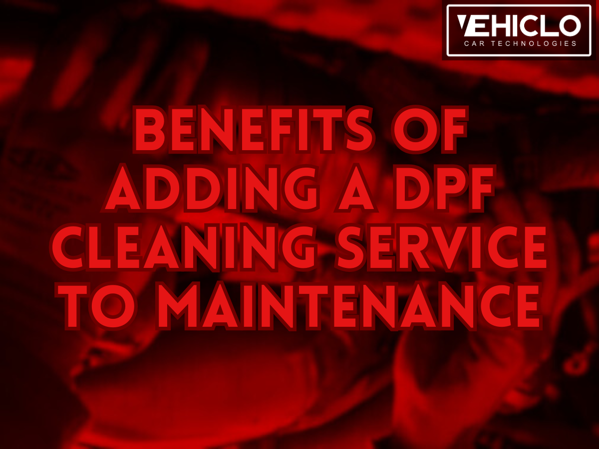 Benefits of Adding a DPF Cleaning Service to Maintenance