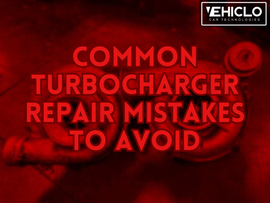 Common Turbocharger Repair Mistakes to Avoid