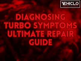 Diagnosing Turbo Symptoms Ultimate Repair Guide