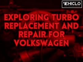 Exploring Turbo Replacement and Repair for Volkswagen