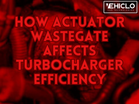 How Actuator Wastegate Affects Turbocharger Efficiency