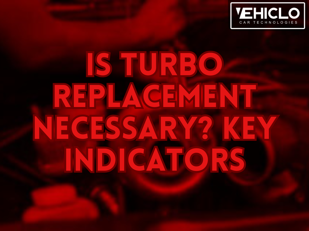 Is Turbo Replacement Necessary? Key Indicators – VEHICLO