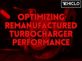 Optimizing Remanufactured Turbocharger Performance