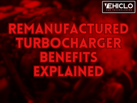 Remanufactured Turbocharger Benefits Explained