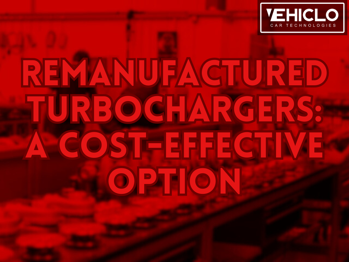 Remanufactured Turbochargers: A Cost-Effective Option