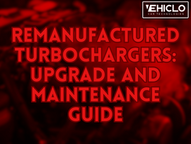 Remanufactured Turbochargers: Upgrade and Maintenance Guide