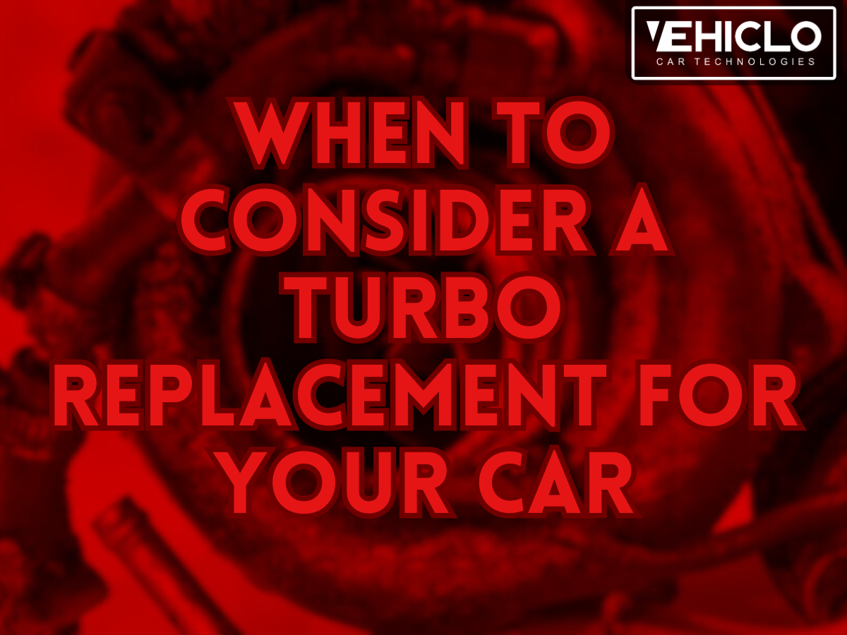 When to Consider a Turbo Replacement for Your Car